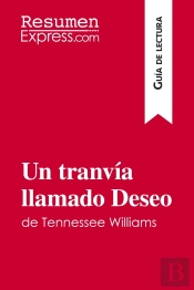 Un Tranvia Llamado Deseo De Tennessee Williams (Guia De Lectura) : Resumen Y Analisis Completo