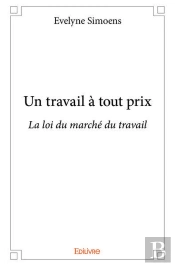 Un Travail A Tout Prix - La Loi Du Marche Du Travail