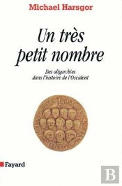 Un Très Petit Nombre : Des Oligarchies Dans L'Histoire De L'Occident