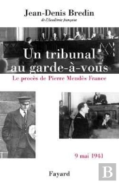 Un Tribunal Au Garde-À-Vous : Le Procès De Pierre Mendès France, 9 Mai 1941