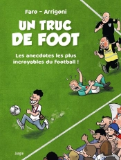 Un Truc De Foot : Les Anecdotes Les Plus Incroyables Du Football !