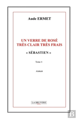 Bertrand.pt - Un Verre De Rose Tres Clair Tres Frais Sebastien Tome 4
