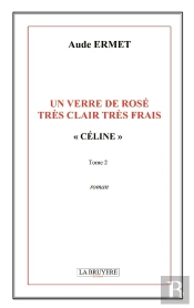Un Verre De Rosé Très Clair Très Frais T.1 ; Céline