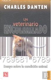 Un Veterinario Encolerizado. Ensayo Sobre La Condicion Animal 