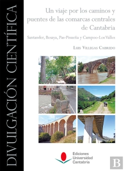 Bertrand.pt - Un Viaje Por Los Caminos Y Puentes De Las Comarcas Centrales De Cantabria: Santander, Besaya, Pas-Pi