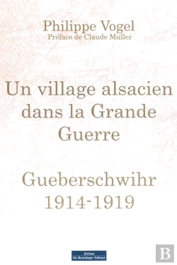 Bertrand.pt - Un Village Alsacien Dans La Tourmente De La Grande Guerre ; Gueberschwihr 1914-1919