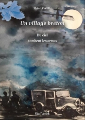 Un Village Breton Tome 3 ; Du Ciel Tombent Les Armes