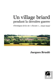 Un Village Briard Pendant La Derniere Guerre - Chroniques De La Vie  D'Avant  ... (1942-1945)
