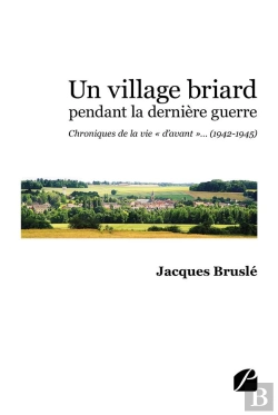 Bertrand.pt - Un Village Briard Pendant La Derniere Guerre - Chroniques De La Vie  D'Avant  ... (1942-1945)