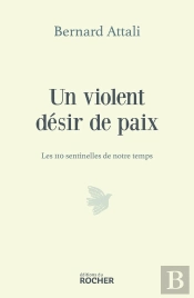 Un Violent Désir De Paix : Les 110 Sentinelles De Notre Temps