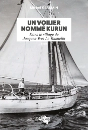 Un Voilier Nommé Kurun : Dans Le Sillage De Jacques-Yves Le Toumelin