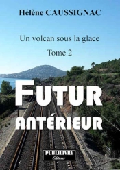 Un Volcan Sous La Glace T.2 ; Futur Antérieur