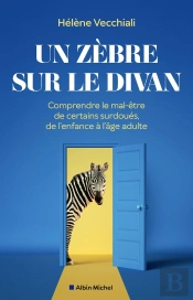 Un Zèbre Sur Le Divan : Comprendre Le Mal-Être De Certains Surdoués, De L'Enfance À L'Âge Adulte