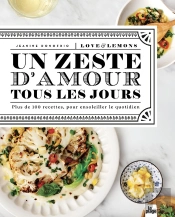 Un Zeste D'Amour Tous Les Jours : Plus De 100 Recettes Pour Ensoleiller Votre Quotidien