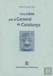 Una Casa Per Al General De Catalunya, A Proposit De Vi Centenari De L'Adquisicio De La Primitiva Cas