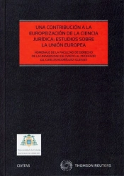 Una Contribución A La Europeización De La Ciencia Jurídica: Estudios Sobre La Unión Europea