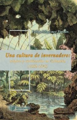 Bertrand.pt - Una Cultura De Invernadero: Trópico Y Civilización En Colombia (1808-1934).