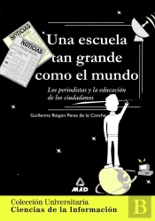 Una Escuela Tan Grande Como El Mundo. Colección Universitaria: Ciencias De La Información.