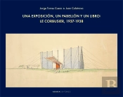Una Exposición, Un Pabellón Y Un Libro: Le Corbusier, 1937-1938