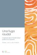 Una Fuga Raudal. Capítulos De La Modernidad Poética En Españ