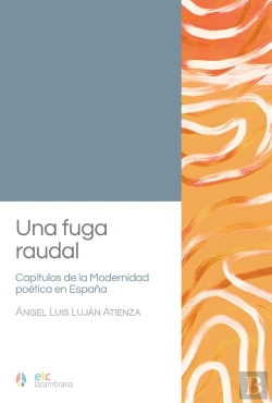 Bertrand.pt - Una Fuga Raudal. Capítulos De La Modernidad Poética En Españ