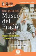 Una Guia Del Museo Del Prado (Sus Cuadros Imprescindibles Y Como Mirarlos)