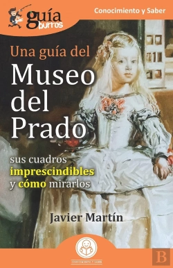 Bertrand.pt - Una Guia Del Museo Del Prado (Sus Cuadros Imprescindibles Y Como Mirarlos)
