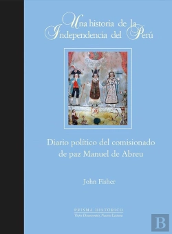 Bertrand.pt - Una Historia De La Independencia Del Perú. Diario Político Del Comisionado De Paz Manuel De Abreu