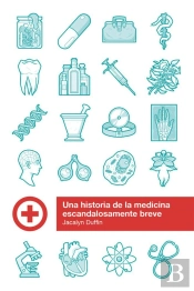 Una Historia De La Medicina Escandalosamente Breve