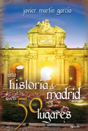 Una Historia De Madrid En 50 Lugares