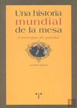 Bertrand.pt - Una Historia Mundial De La Mesa. Estrategias De Paladar