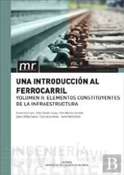 Una Introducción Al Ferrocarril. Vol. Ii: Elementos Constituyentes De La Infraestructura