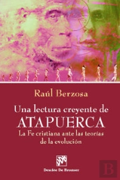 Una Lectura Creyente De Atapuerca. La Fe Cristiana Ante Las Teorías De La Evolución
