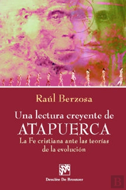 Bertrand.pt - Una Lectura Creyente De Atapuerca. La Fe Cristiana Ante Las Teorías De La Evolución