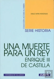 Una Muerte Para Un Rey. Enrique Iii De Castilla (Navidad De 1406)