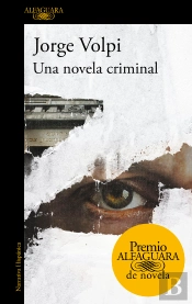 Una Novela Criminal (Premio Alfaguara De Novela 2018)