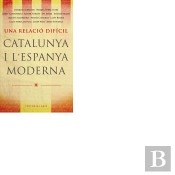 Una Relació Difícil. Catalunya I L'Espanya Moderna (Segles Xvii-Xix)