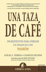 Una Taza De Cafe. Ingredientes Para Dirigir Un Negocio Con Pasion 