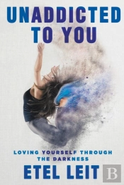 Unaddicted To You : Loving Yourself Through The Darkness