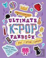 Unauthorized Ultimate K-Pop Fanbook: Boy Group Edition