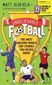 Unbelievable Football: The Most Amazing World Cup Stories You Never Knew