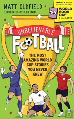 Bertrand.pt - Unbelievable Football: The Most Amazing World Cup Stories You Never Knew