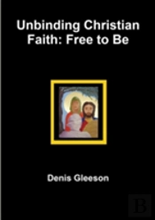 Unbinding Christian Faith: Free To Be