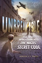 Unbreakable: The Spies Who Cracked The Nazis' Secret Code