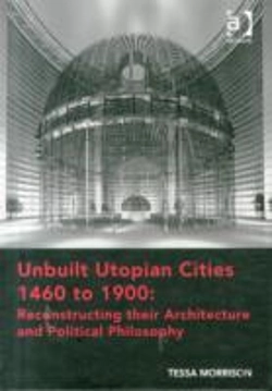 Bertrand.pt - Unbuilt Utopian Cities 1460 To 1900: Reconstructing Their Architecture And Political Philosophy