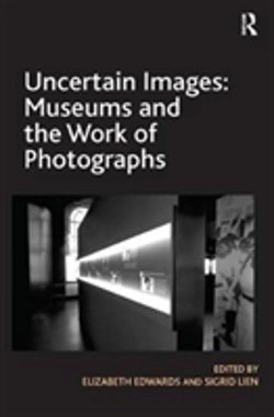 Bertrand.pt - Uncertain Images: Museums And The Work Of Photographs