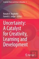 Uncertainty: A Catalyst For Creativity, Learning And Development
