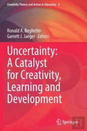 Uncertainty: A Catalyst For Creativity, Learning And Development