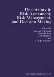 Uncertainty In Risk Assessment, Risk Management, And Decision Making