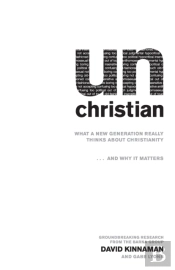 Unchristian Â€“ What A New Generation Really Thinks About Christianity...And Why It Matters